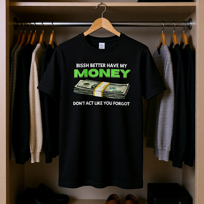 Bissh Better Have My Money' Unisex Graphic T-shirt