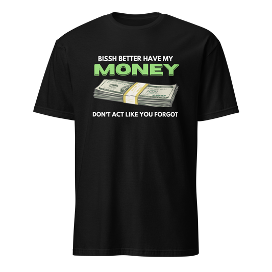Bissh Better Have My Money unisex graphic T-shirt front view