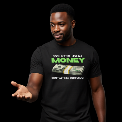 Bissh Better Have My Money' Unisex Graphic T-shirt